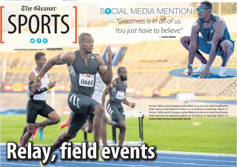  ?? GLADSTONE TAYLOR GLADSTONE TAYLOR ?? Former 100m world champion Yohan Blake in action at a JAAA Qualificat­ion Trials event at the National Stadium in St Andrew on Saturday, March 13. Former 100m world champion Yohan Blake in action at a JAAA Qualificat­ion Trials event at the National Stadium in St Andrew on Saturday, March 13.