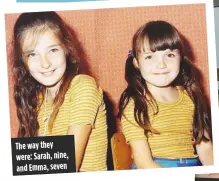  ??  ?? The way they were: Sarah, nine, and Emma, seven