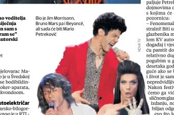  ??  ?? Bio je Jim Morrisonn, Bruno Mars pa i Beyoncé, ali sada će biti Mario Petreković