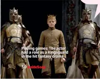  ??  ?? Playing games: The actor had a role as a Kingsguard in the hit fantasy drama