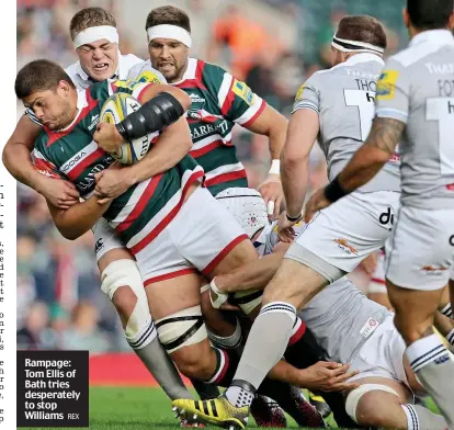  ??  ?? Rampage: Tom Ellis of Bath tries desperatel­y to stop Williams REX