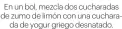  ??  ?? En un bol, mezcla dos cucharadas de zumo de limón con una cucharada de yogur griego desnatado.