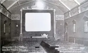  ??  ?? Gloucester’s first cinema was the Theatre Deluxe
