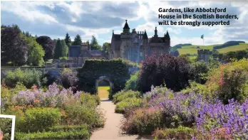  ??  ?? Gardens, like Abbotsford House in the Sco  ish Borders, will be strongly supported
