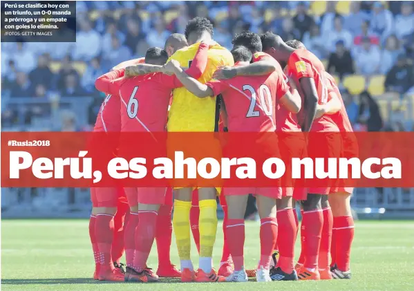  ?? /FOTOS: GETTY IMAGES ?? Perú se clasifica hoy con un triunfo, un 0-0 manda a prórroga y un empate con goles lo elimina.