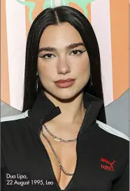  ?? ?? Dua Lipa,
22 August 1995, Leo