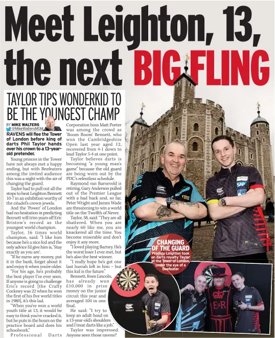  ??  ?? CHANGING OF THE GUARD Prodigy Leighton took on darts royalty Taylor at the Tower of London, under the eye of a Beefeater