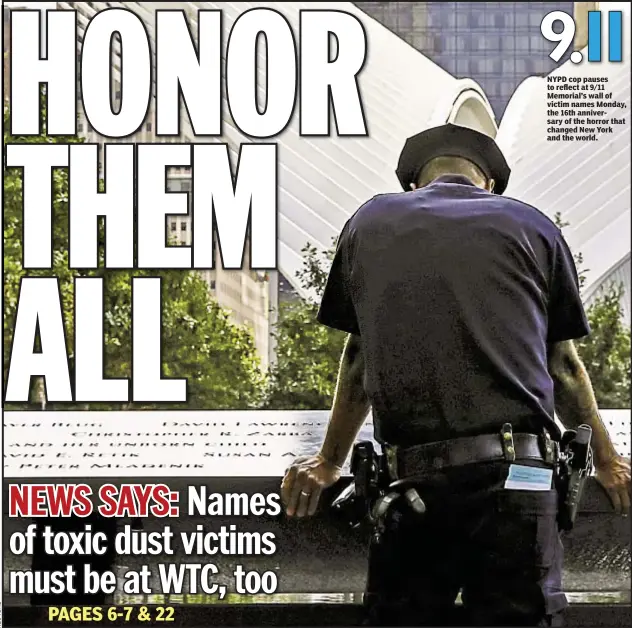  ??  ?? NYPD cop pauses to reflect at 9/11 Memorial’s wall of victim names Monday, the 16th anniversar­y of the horror that changed New York and the world.