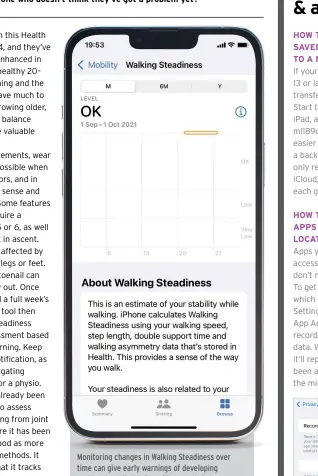  ?? ?? Monitoring changes in Walking Steadiness over time can give early warnings of developing problems worth sharing with your doctor.