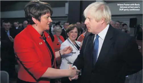  ??  ?? Arlene Foster with Boris Johnson at last year’s DUP party conference