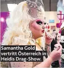  ??  ?? Samantha Gold vertritt Österreich in Heidis Drag-Show.