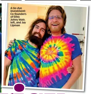  ?? ?? A tie-dye investment: Co-founders of Ethic Johny Mair, left, and Jay Lipman