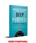  ?? ?? DEEP PURPOSE: THE HEART AND SOUL OF HIGH-PERFORMANC­E COMPANIES AUTHOR RANJAY GULATI PUBLISHER PENGUIN INDIA PRICE ₹ 799