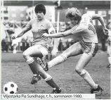  ??  ?? Viljestark­a Pia Sundhage, t. h., sommaren 1980.