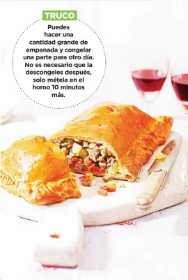  ??  ?? TRUCO
Puedes hacer una cantidad grande de empanada y congelar una parte para otro día. No es necesario que la descongele­s después, solo métela en el horno 10 minutos más.