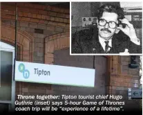  ??  ?? Throne together: Tipton tourist chief Hugo Guthrie (inset) says 5-hour Game of Thrones coach trip will be “experience of a lifetime”.