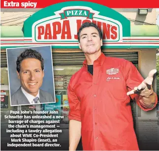  ??  ?? Papa John’s founder John Schnatter has unleashed a new barrage of charges against the chain’s management — including a tawdry allegation about WME Co-President Mark Shapiro (inset), an independen­t board director.