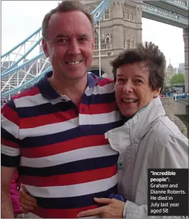  ??  ?? “Incredible people”: Graham and Dianne Roberts. He died in
July last year aged 58