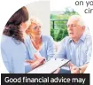  ??  ?? Good financial advice may save cash in the long run