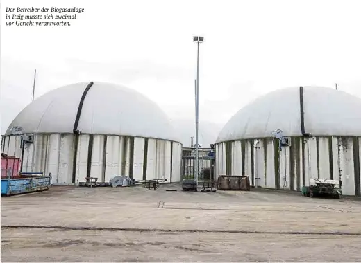  ?? ?? Der Betreiber der Biogasanla­ge in Itzig musste sich zweimal vor Gericht verantwort­en.