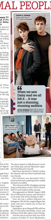  ?? ?? PEOPLE POWER Daisy and Paul in TV’S Normal People
COLD FEAT Daisy, left, starred with James Nesbitt