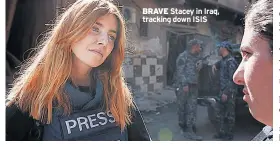  ??  ?? BRAVE Stacey in Iraq, tracking down ISIS