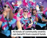  ??  ?? All kinds of community events can benefit from council funds