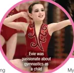  ?? ?? Evie was passionate about gymnastics as
a child