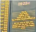  ?? ?? Messages appeared on the departure board at King’s Cross station yesterday