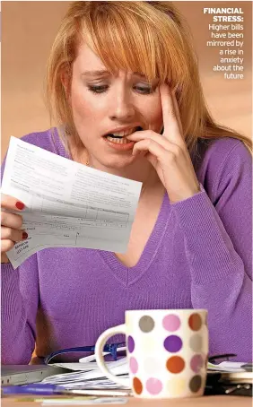  ?? ?? FINANCIAL STRESS: Higher bills have been mirrored by a rise in anxiety about the future