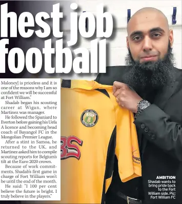  ?? ?? AMBITION shadab wants to bring pride back to the fort william side. Pic: fort william fc