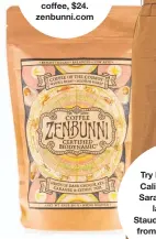  ??  ?? COFFEE CLUB Zenbunni certified organic fair trade coffee, $24. zenbunni.com