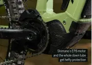  ??  ?? Shimano’s EP8 motor and the whole down tube get hefty protection