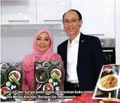  ??  ?? JH Lim dan Suriya pada majlis pelancaran buku resipi The Malay Kitchen, Recipes for Thermomix.