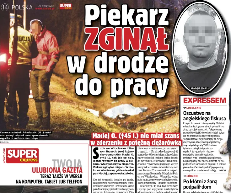  ??  ?? Kierowca ciężarówki Arkadiusz M. (32 l.) został zatrzymany i usłyszał zarzut spowodowan­ia wypadku ze skutkiem śmiertelny­m
Maciej O. (†45 l.)