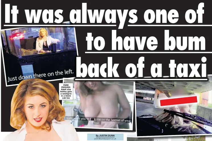  ??  ?? FARE ENOUGH: Adult star Ashley gets a seeing- to in a black cab too