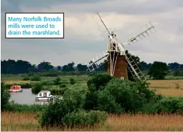  ??  ?? Many Norfolk Broads mills were used to drain the marshland.