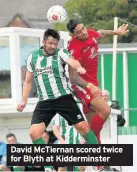  ??  ?? David McTiernan scored twice for Blyth at Kiddermins­ter