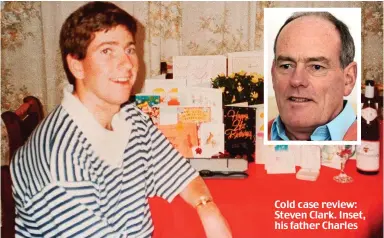  ??  ?? Cold case review: Steven Clark. Inset, his father Charles