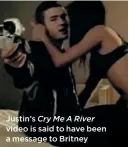  ??  ?? Justin’s Cry Me A River video is said to have been a message to Britney