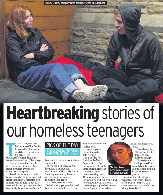  ??  ?? Stacey Dooley and homeless teenager Josh in Blackpool Shelby, above, sleeps on a sofa in a friend’s garden