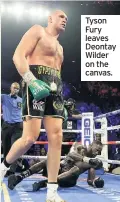  ??  ?? Tyson Fury leaves Deontay Wilder on the canvas.