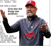  ??  ?? Grey day: but Klopp saw positives THE FA/REX