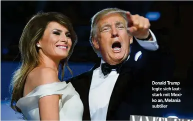  ??  ?? Donald Trump legte sich lautstark mit Mexiko an, Melania subtiler APA