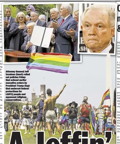  ??  ?? Attorney General Jeff Sessions (inset) rolled out policies Friday that echoed earlier executive orders by President Trump (top) that undercut federal protection­s for LGBTQ people and appeased religious conservati­ves.