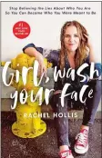  ?? THOMAS NELSON VIA AP ?? “Girl, Wash Your Face: Stop Believing the Lies About Who You Are so You Can Become Who You Were Meant to Be,” by Rachel Hollis.