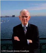  ?? ?? GMO founder Jeremy Grantham