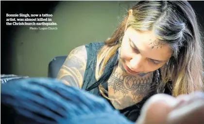  ?? Photo / Logan Church ?? Bonnie Singh, now a tattoo artist, was almost killed in the Christchur­ch earthquake.