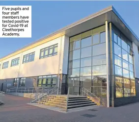  ??  ?? Five pupils and four staff members have tested positive for Covid-19 at Cleethorpe­s Academy.