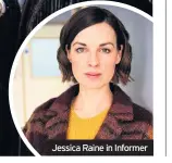  ??  ?? Jessica Raine in Informer